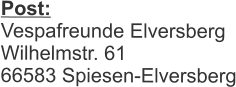 Post:  Vespafreunde Elversberg Wilhelmstr. 61 66583 Spiesen-Elversberg